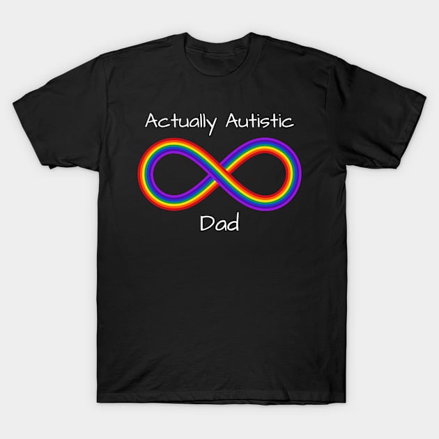 Actually Autistic Dad T-Shirt by More Relatable Autistic Content